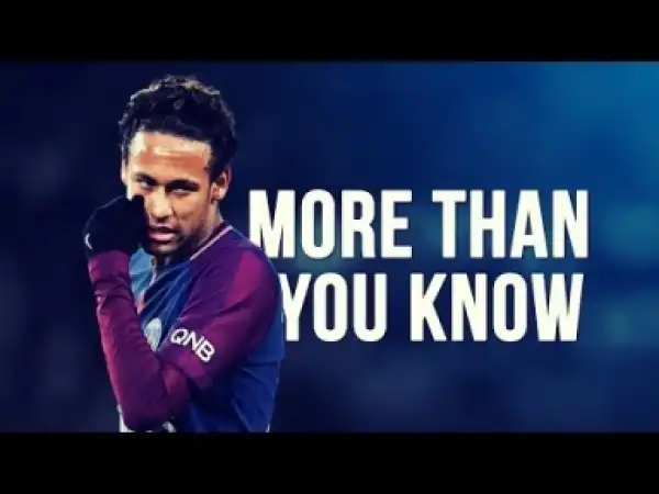Video: Neymar Jr - More Than You Know | Skills& Goals | 2017/2018 HD